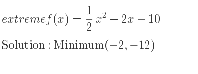 The extreme f(x)= 1/2 x^2+2x-10 is Minimum(-2,-12)
